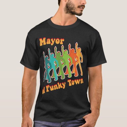 Mayor of Funky Town Groovy 1970s Disco Dancer Move T_Shirt