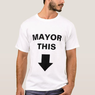 Mayor This T-Shirt
