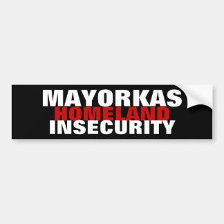 MAYORKAS Director Homeland Insecurity Security Bumper Sticker