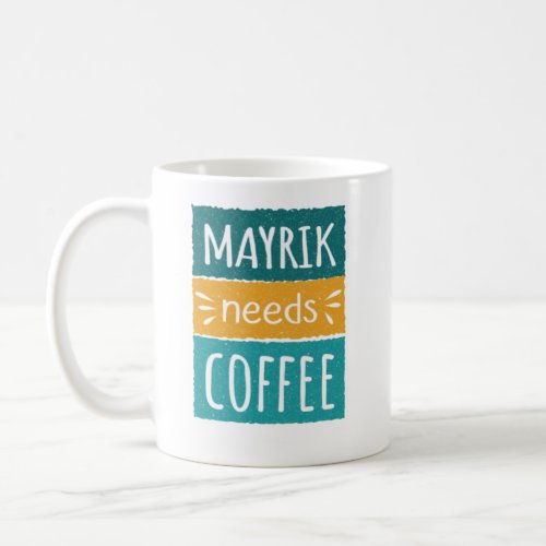 Mayrik Needs Coffee Mug