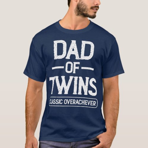 MB35 Dad Of Twins Classic Overachiever Funny Day T_Shirt