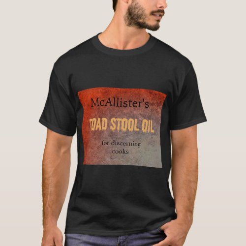 McAllisters toad stool oil for discerning cooks T_Shirt