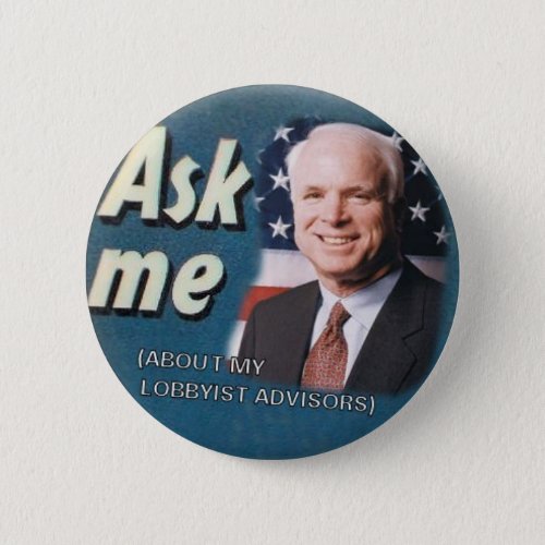 McCain Ask Me Lobbyists Button