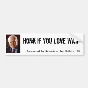 Mccain, Honk If You Love War, Sponsored by Sata... Bumper Sticker