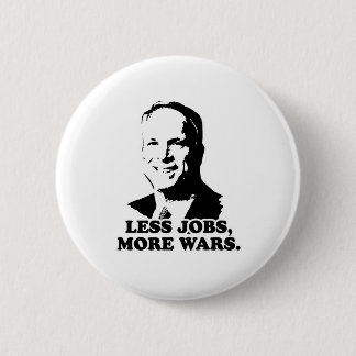 MCCAIN: LESS JOBS, MORE WARS BUTTON