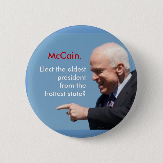 McCain, McCain., Elect the oldest presidentfrom... Pinback Button (Front)