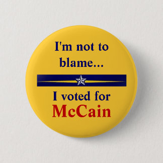 mccain-palin, I'm not to blame..., I voted for,... Button