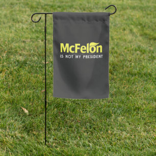 McFelon Is Not My President  Garden Flag