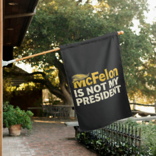 McFelon Is Not My President Trump Patriotic House Flag