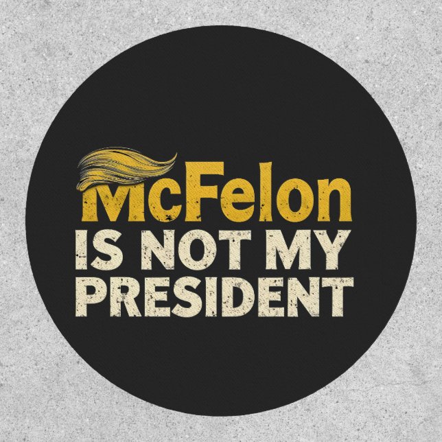 McFelon Is Not My President Trump Patriotic  Patch (Front)