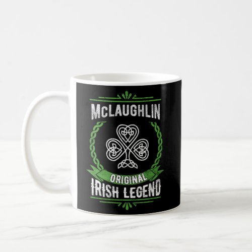 Mclaughlin Name Irish Legend Shamrock St PatrickS Coffee Mug