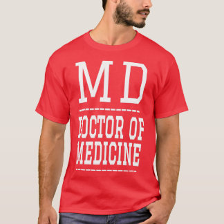 MD Medical Doctor Doctor of Medicine 1 T-Shirt
