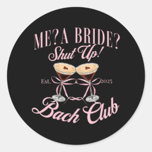 Me A Bride Shut Up Bachelorette Party 2025 Bridal Classic Round Sticker