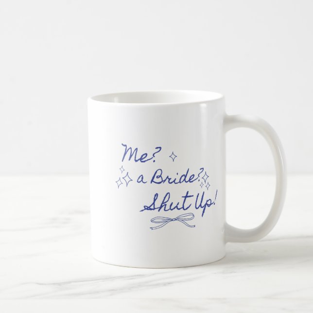 Me A Bride Shut Up Bachelorette Party Bridal Showe Coffee Mug (Right)