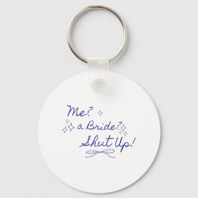 Me A Bride Shut Up Bachelorette Party Bridal Showe Keychain (Front)