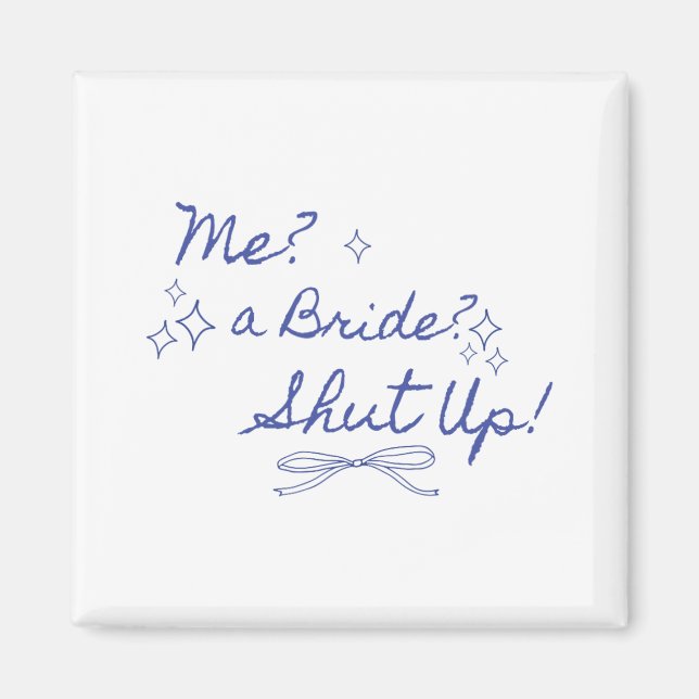 Me A Bride Shut Up Bachelorette Party Bridal Showe Magnet (Front)