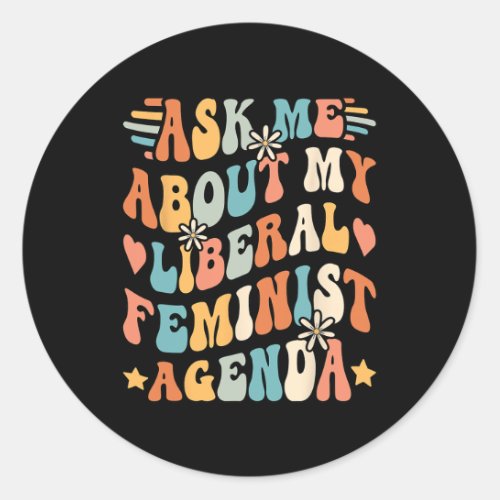 Me About My Liberal Feminist Agenda  Classic Round Sticker