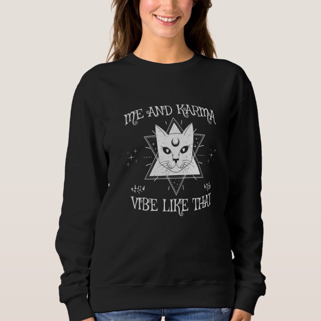 Me And Karma Vibe Like That Funny Spiritual Cat Pr Sweatshirt (Front)