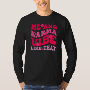 Me and Karma Vibe Like That   Groovy Hippie T-Shirt