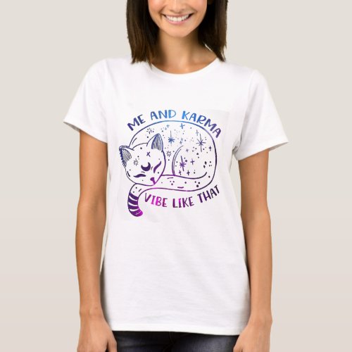 Me And Karma Vibe Like That Karma Is A Cat Purring T_Shirt