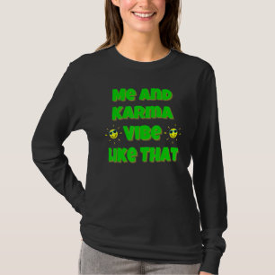 Me And Karma Vibe Like This for any age men women T-Shirt