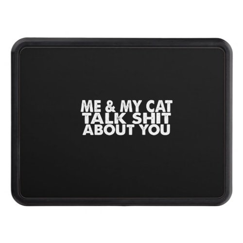 me and my cat talk sht about you hitch cover