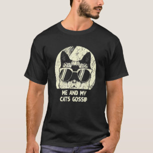 Me And My Cats Gossip Cat Kitten Humor Cat Mom 1 T-Shirt