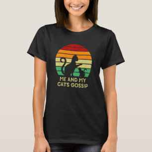 Me And My Cats Gossip Cat Kitten Humor Cat Mom T-Shirt