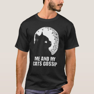 Me and My Cats Gossip Cat Kitten Humor Cat Mom T-Shirt