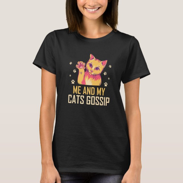 Me and My Cats Gossip Cat Lover Funny Kitten Humor T-Shirt (Front)