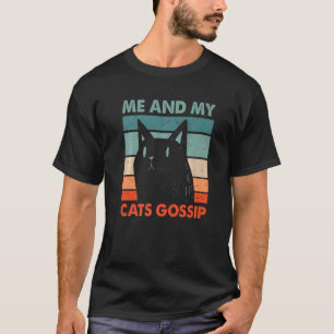 Me and My Cats Gossip Cat Lover Funny Kitten Humor T-Shirt