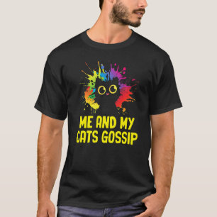 Me and My Cats Gossip Cat Lover Funny Kitten Humor T-Shirt
