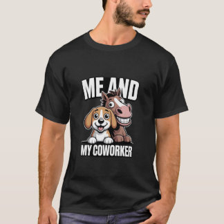 Me and My Coworker Dog and Horse Humor 1 T-Shirt