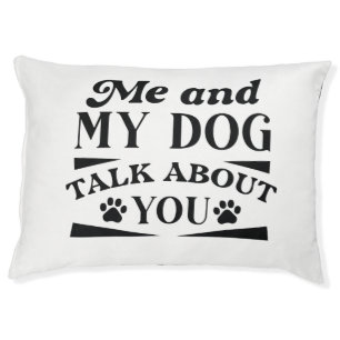 Me And My Dog Talk About You Pet Bed