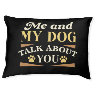 Me And My Dog Talk About You Pet Bed