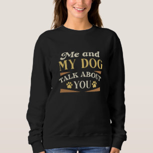 Me And My Dog Talk About You Sweatshirt