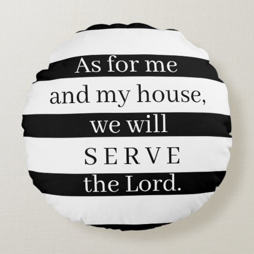 Me and my house will serve the Lord Round Pillow