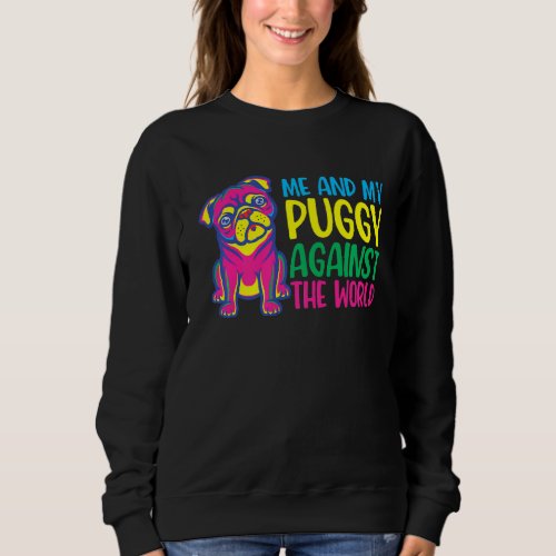 Me And My Puggy Against The World I Love My Pug  Sweatshirt