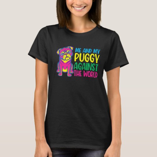 Me And My Puggy Against The World I Love My Pug  T_Shirt