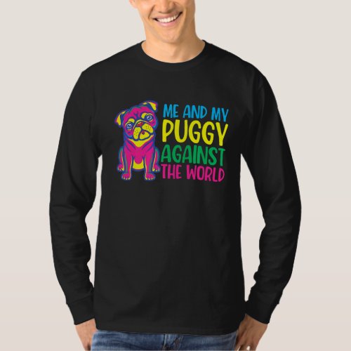 Me And My Puggy Against The World I Love My Pug  T_Shirt