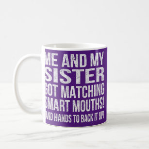 Me and My Sister Got Matching Smart Mouths Funny Coffee Mug