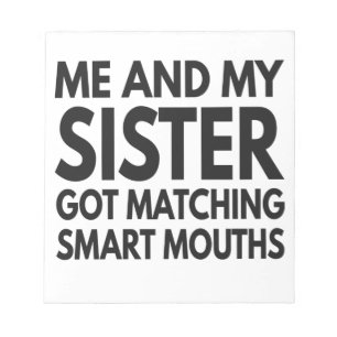 Me And My Sister Got Matching Smart Mouths Funny Notepad