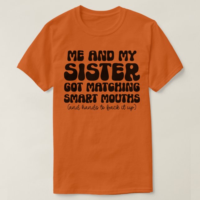 Me And My Sister Got Matching Smart Mouths funny S T-Shirt (Design Front)