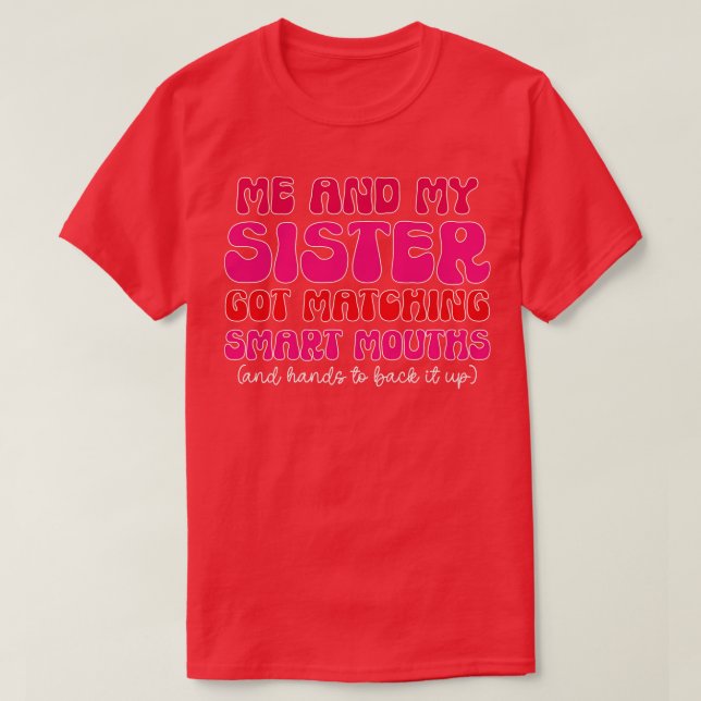 Me And My Sister Got Matching Smart Mouths funny S T-Shirt (Design Front)