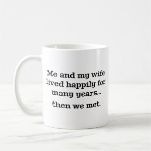 Me And My Wife Lived Happily For Many Years Coffee Coffee Mug