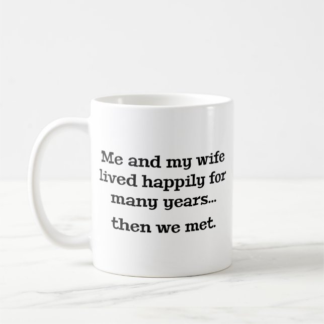 Me And My Wife Lived Happily For Many Years Coffee Mug (Left)