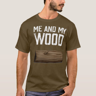 Me and my wood 7 T-Shirt