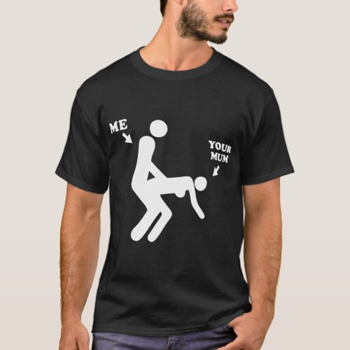 Me And Your Mum Funny Offensive Printed Mens Novel T_Shirt
