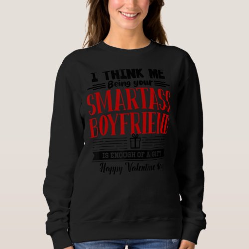 Me Being Your Boyfriend Is Enough Of  Happy Valent Sweatshirt
