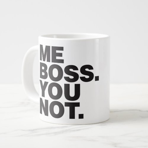 ME BOSS YOU NOT Jumbo Coffee Mug